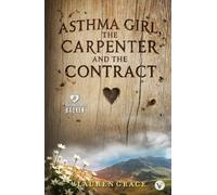 Asthma Girl, The Carpenter And The Contract: An Enemies-to-Lovers Workplace Romance (Beautifully Broken)