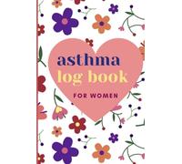 Asthma log book for women: Undated Asthma for women with Treatment Diary Include Symptoms, Medications, Triggers, Peak Flow Charts, Exercise Log Book Journal with Notes.