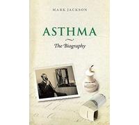 Asthma: The Biography (Biographies of Disease)