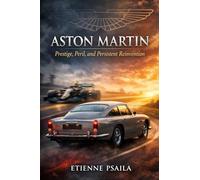 Aston Martin: Prestige, Peril, and Persistent Reinvention (Complete Histories of the World's Car Makers)