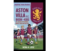 ASTON VILLA F.C. BOOK FOR KIDS: The Journey Of The Villans - History, Goals And Fun facts (Inspiring Young Readers)