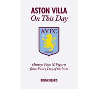 Aston Villa On This Day: History, Facts & Figures from Every Day of the Year (On This Day)