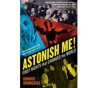 Astonish Me!: First Nights That Changed the World (Main)