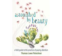 Astonished by Beauty: A Field Guide to the Practice of Paying Attention