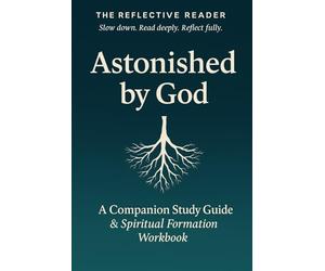 Astonished By God - Workbook: A Companion Study Guide & Spiritual Formation Workbook