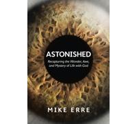 Astonished: Embracing the Mystery and Adventure of Faith
