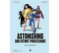 Astonishing and Extinct Professions: 89 Jobs You Will Never Do