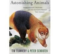 Astonishing Animals: Extraordinary Creatures and the Fantastic Worlds They Inhabit