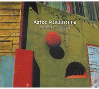 Astor Piazzolla - ASTOR PIAZZOLLA / ORCHESTRA OF COLOURS