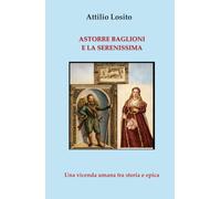 Astorre Baglioni e la Serenissima: Una vicenda umana tra storia e epica