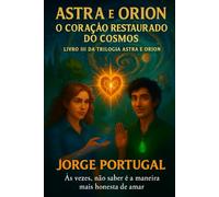 Astra e Orion: O Coração Restaurado do Cosmos (ASTRA E ORION O Coração Fragmentado do Cosmos)