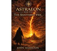ASTRAEON: BOOK ONE - THE SHATTERED VEIL: 1 (THE ASTRAEON SAGA)