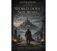 Astraeon Saga - Book Four The World Does Not Bend