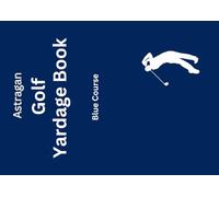 Astragan Golf Yardage Book - Blue Course: Custom create distances in meters or yards for any course. Know your distances just like the tour pros to any spot, pin or hazard.