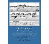 ASTRAKHAN: ANNO 1770: Its History, Geography, Population, Trade, Flora, Fauna & Fisheries
