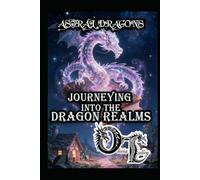 ASTRAL DRAGONS: JOURNEYING INTO THE DRAGON REALMS (Olivia Talley's Dragon Magick)