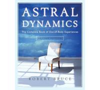 Astral Dynamics: The Complete Book of Out-of-Body Experiences