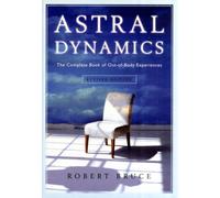 Astral Dynamics : The Complete Book of Out-of-Body Experiences