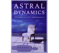 Astral Dynamics: The Complete Book of Out-Of-Body Experiences (Revised) Bruce, Robert ( Author ) Sep-01-2009 Paperback