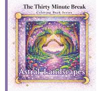 Astral Landscapes: The Thirty Minutes Break (The Thirty Minute Break Coloring book series)