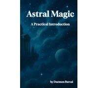 Astral Magic: A Practical Introduction (Modern Magic)
