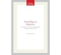 Astral Magic in Babylonia: Transactions, American Philosophical Society (vol. 85, Part 4): 1985