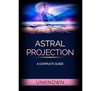 Astral Projection: A Complete Guide