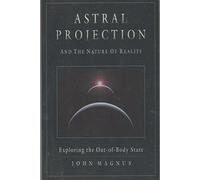 Astral Projection and the Nature of Reality: Exploring the Out-of-body State