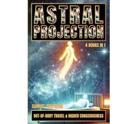 Astral Projection: Out-of-Body Travel & Higher Consciousness