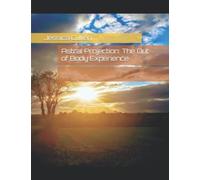 Astral Projection: The Out of Body Experience