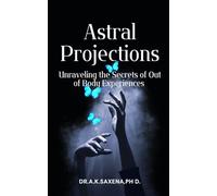 Astral Projections: Unraveling the Secrets of Out of Body Experiences