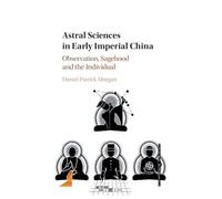 Astral Sciences in Early Imperial China: Observation, Sagehood and the Individual