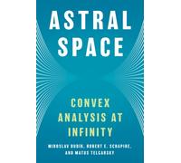 Astral Space : Convex Analysis at Infinity