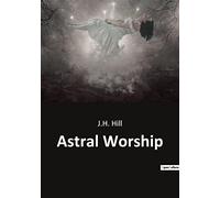 Astral Worship: Exploring the Origins and Evolution of Astral Worship