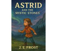 Astrid and the mystic stones (The Astrid Adventures)