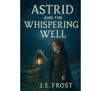 Astrid and the Whispering Well: Juvenile Fiction / Chapter Book (The Astrid Adventures)