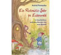 Astrid Pomaska Ein Rotmütz-Jahr im Eulenwald: 12 Geschichten und ein (Paperback)