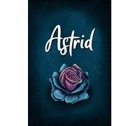 Astrid: Unique Personalized Journal Gift for Astrid, Lined Notebook to Write in, Diary with Beautiful Rose Illustration on Blue Cover, Special Present for Astrid