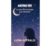 ASTRO 101: Les bases de l'astrologie pour débutants