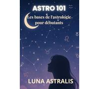 ASTRO 101: Les bases de l'astrologie pour débutants