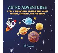 Astro Adventures: A Fun & Educational Coloring Book about Planets, Astrology and the Zodiac