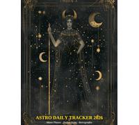 Astro Daily Tracker 2026: Moon Phases · Zodiac Signs · Retrogrades: An Elegant Astrology Journal to Track Your Emotions and Cosmic Rhythms All Year Long