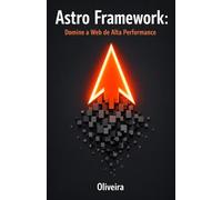 Astro Framework: Domine a Web de Alta Performance: Do Zero ao Deploy: Construa Sites Estáticos Ultra-Rápidos com Islands Architecture e Zero ... do Frontend Moderno (Performance & SEO))