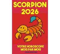 ASTRO : Scorpion 2026 Votre Horoscope complet Mois par Mois - ORION CELESTIAN (ASTRO : horoscope complet 2026 - Mois par Mois - orion celestian)