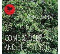 Astro Sonic Come Closer and I'll Tell You (Vinyl) 12" Album