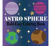 Astro Sphere:: Coloring Book for Adults and Kids with Astronomy Curiosity, Bold and Easy Designs for Future Astronauts, Great For Relaxation( ... Rockets, Spaceship, Stargazing, Aliens, UFO)