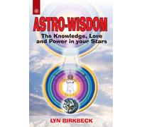 Astro-Wisdom: The knowledge, Love and Power in your Stars