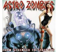 Astro Zombies - From Strength to Strength