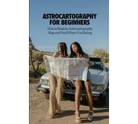 Astrocartography for Beginners: How to Read an Astrocartography Map and Find Where You Belong
