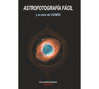 ASTROFOTOGRAFÍA FÁCIL: y un poco del COSMOS. EDICIÓN COLOR (Ciencias de la Serie)